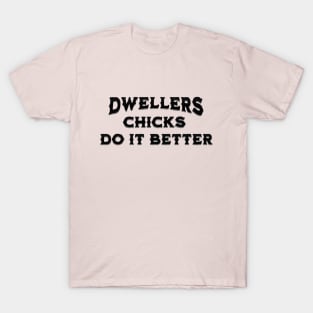 Dwellers Chicks Do It Better T-Shirt